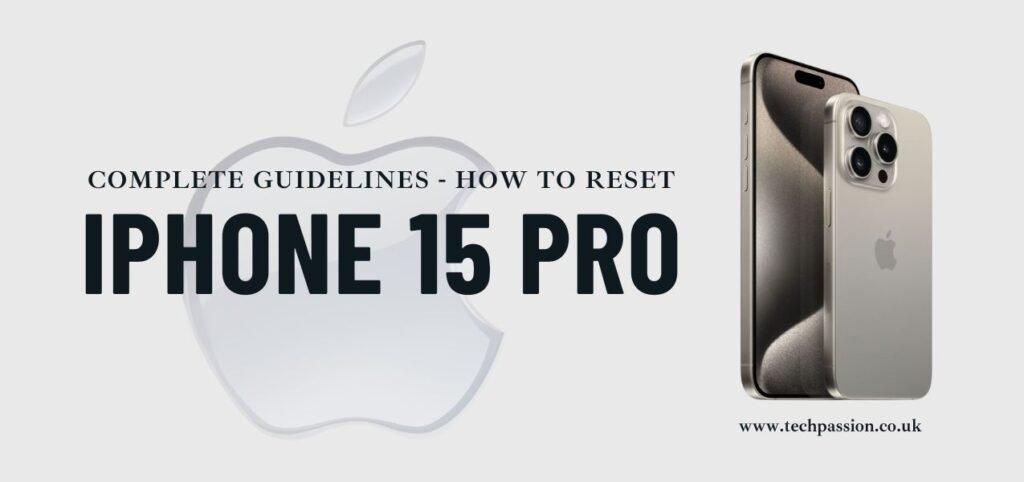 Promotional image for "iPhone 15 Pro" reset guidelines. Features an iPhone 15 Pro with a silver finish and three cameras. Includes website link "www.techpassion.co.uk" on a light gray background with the Apple logo