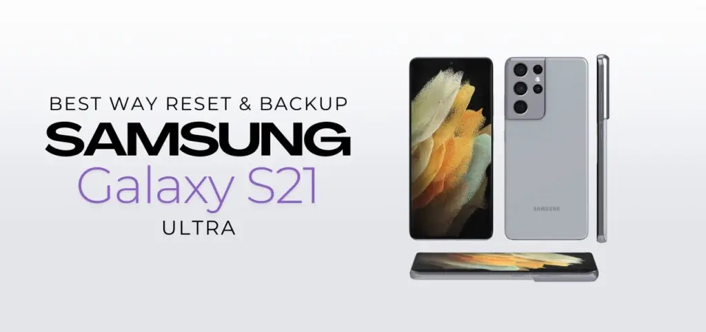 Samsung Galaxy S21 Ultra shown from different angles with text about resetting and backing up the device.