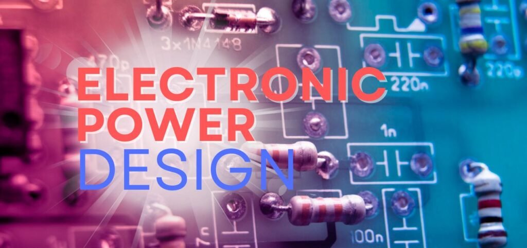 Close-up of a circuit board with resistors, overlaid with bold text reading "ELECTRONIC POWER DESIGN" in vibrant colors.