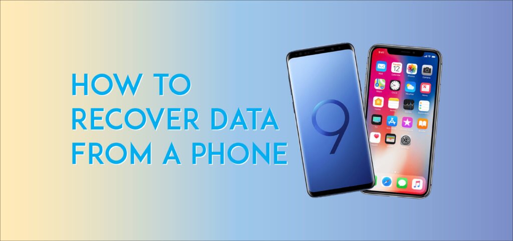 Two smartphones, a Samsung Galaxy S9 and an iPhone X, with text overlay reading "How to Recover Data from a Phone."