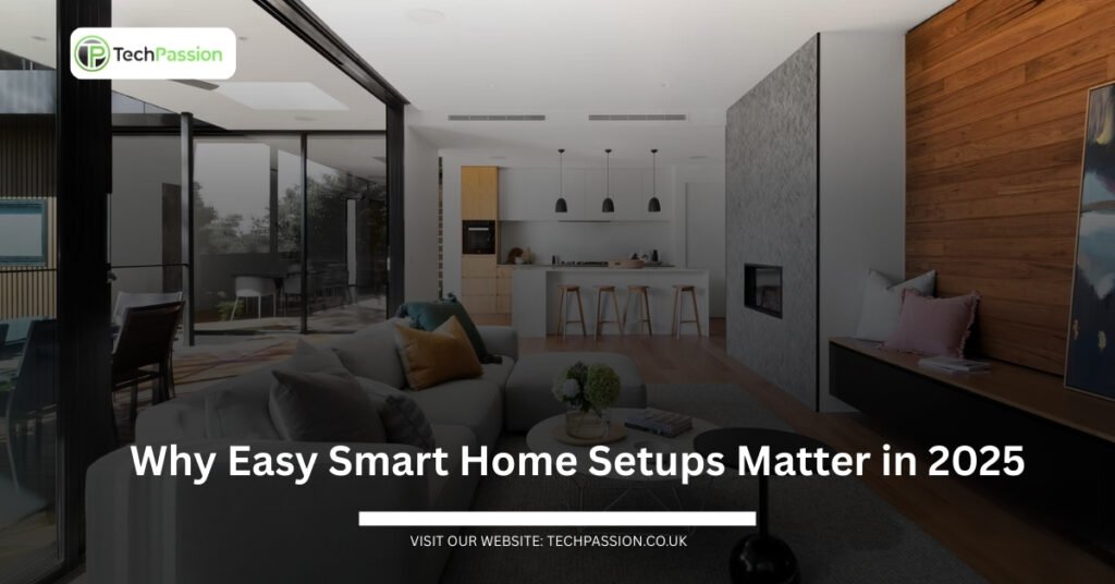 Why Easy Smart Home Setups Matter in 2025