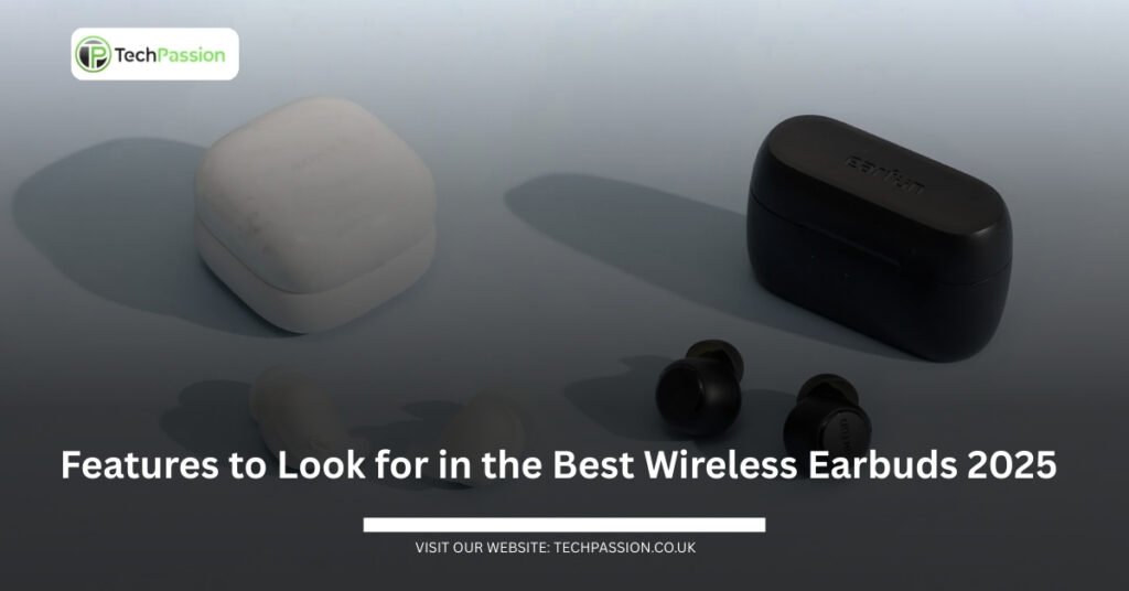 Features to Look for in the Best Wireless Earbuds 2025